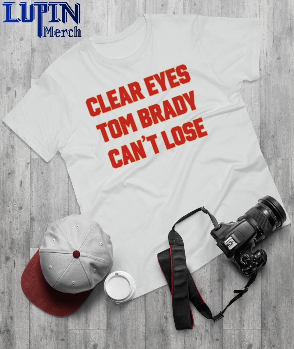 Can't Lose TB Tee Clear Your Eyes Tom Brady Can't Lose Shirt