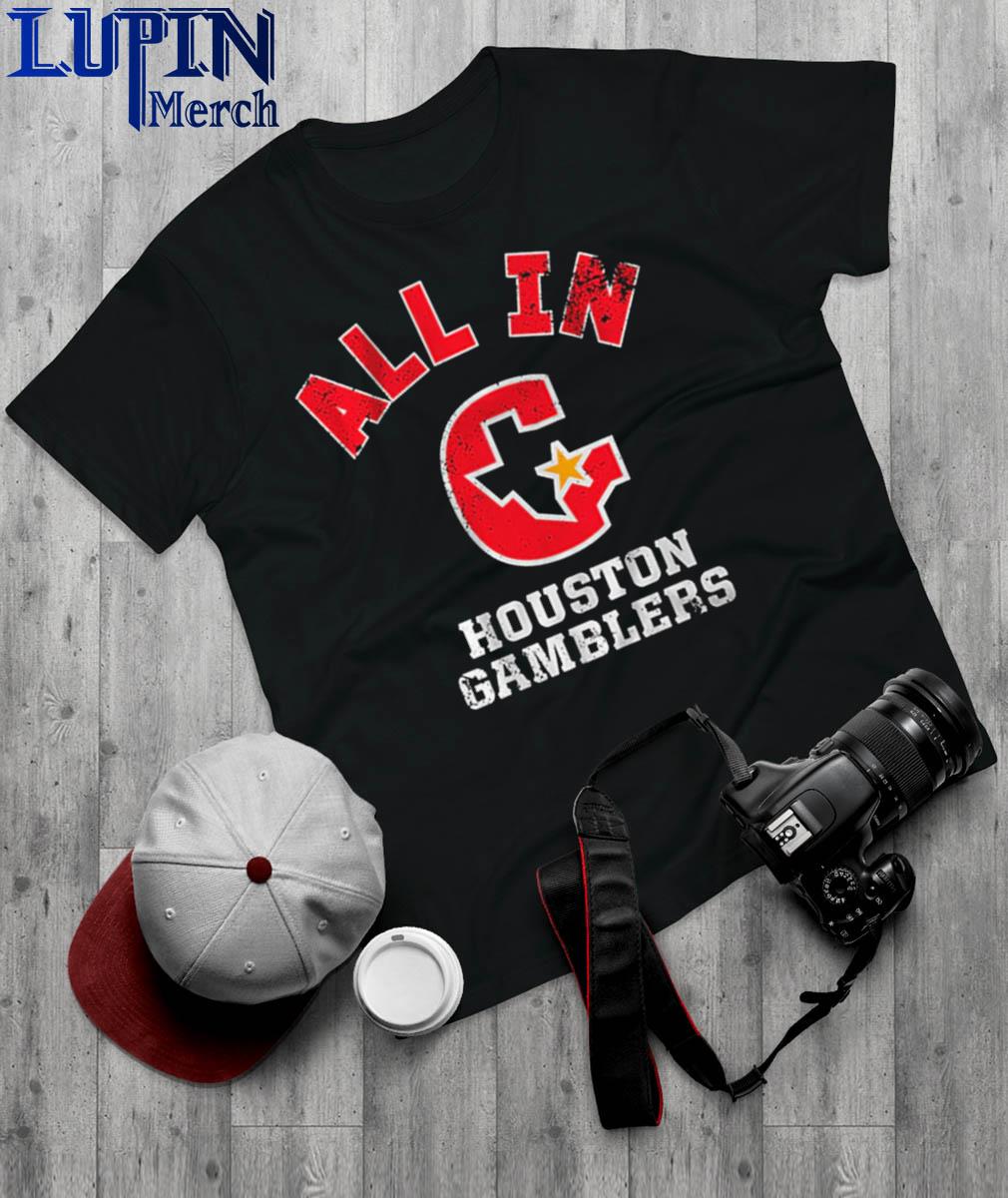 Houston gamblers all in shirt, hoodie, sweater, long sleeve and tank top