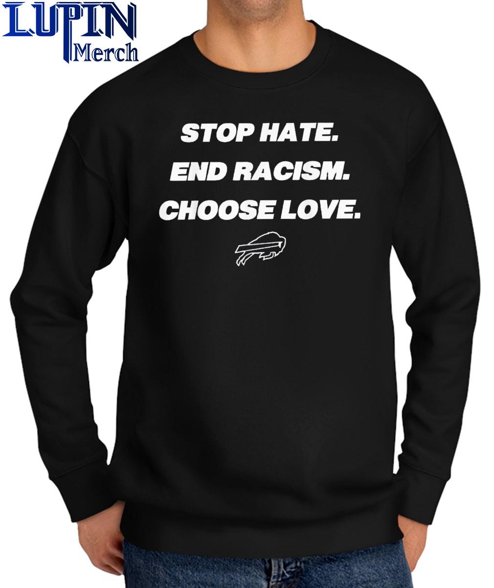 Stop hate end racism choose love Buffalo Bills logo T-shirt, hoodie,  sweater, long sleeve and tank top