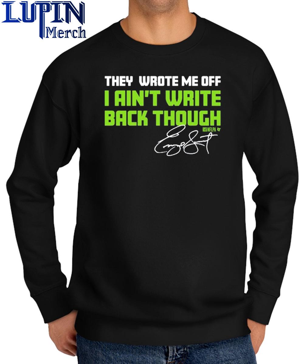 Funny Seahawks They Wrote Me Off I Aint Write Back Though Shirt, hoodie,  sweater, long sleeve and tank top