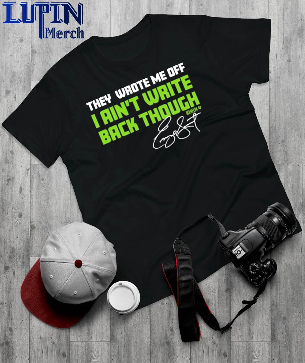 Funny Seahawks They Wrote Me Off I Aint Write Back Though Shirt, hoodie,  sweater, long sleeve and tank top