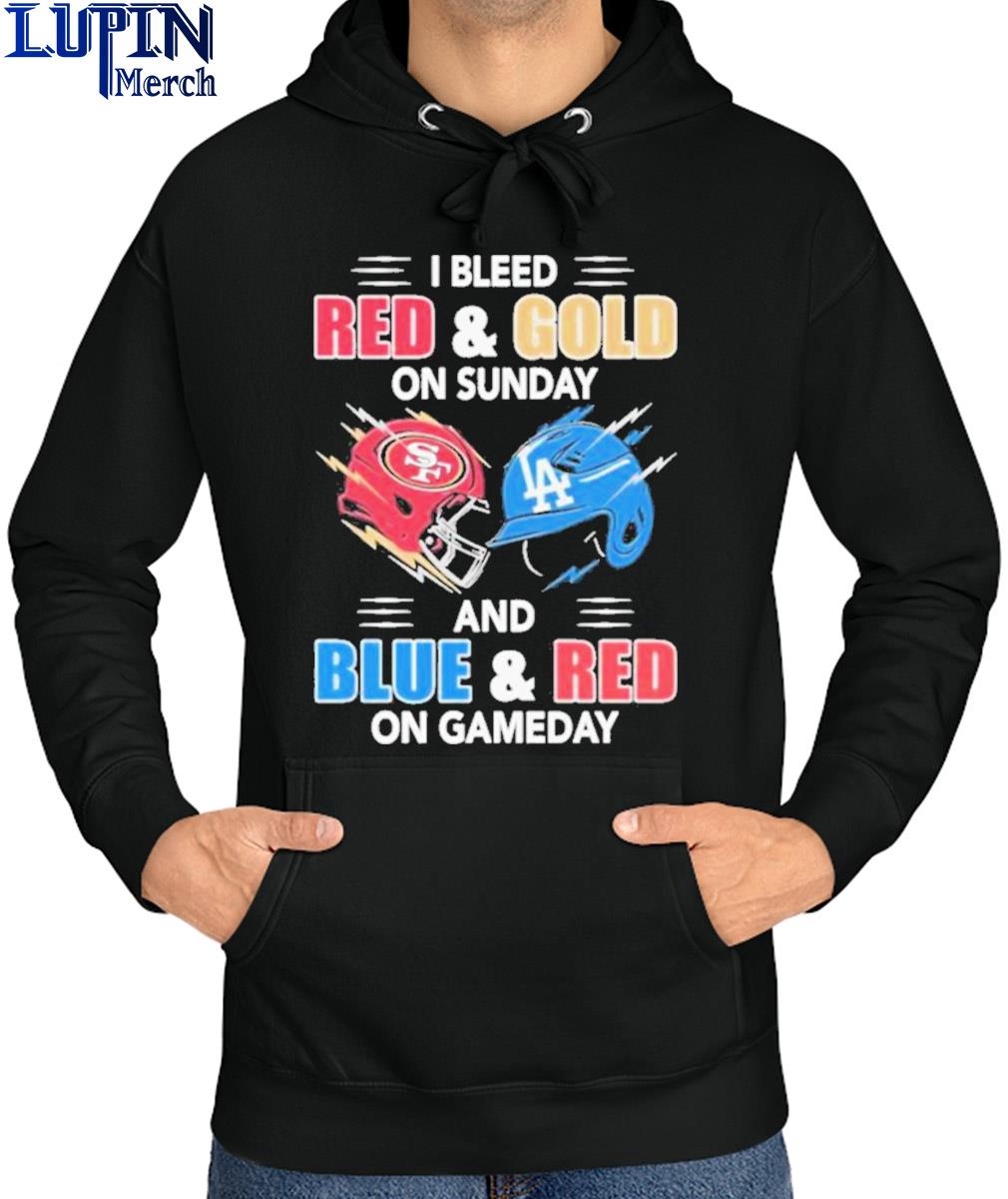 San Francisco 49Ers Vs Los Angeles Dodgers I Bleed Red And Gold On Sunday  And Blue And Red On Game Day shirt, hoodie, sweater and long sleeve