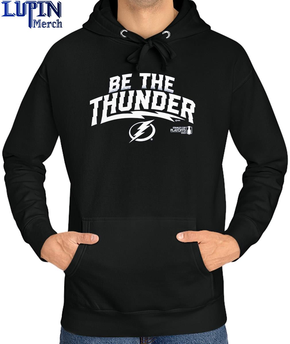 Tampa Bay Lightning Be the Thunder Stanley Cup Playoffs 2023 shirt, hoodie,  sweater, long sleeve and tank top