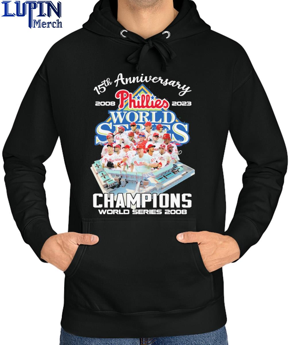 Phillies world series 15th anniversary 2008-2023 champions world series  2008 shirt, hoodie, sweater, long sleeve and tank top