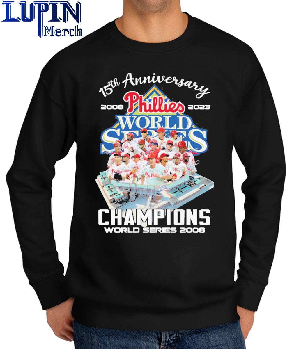 Phillies world series 15th anniversary 2008-2023 champions world series  2008 shirt, hoodie, sweater, long sleeve and tank top