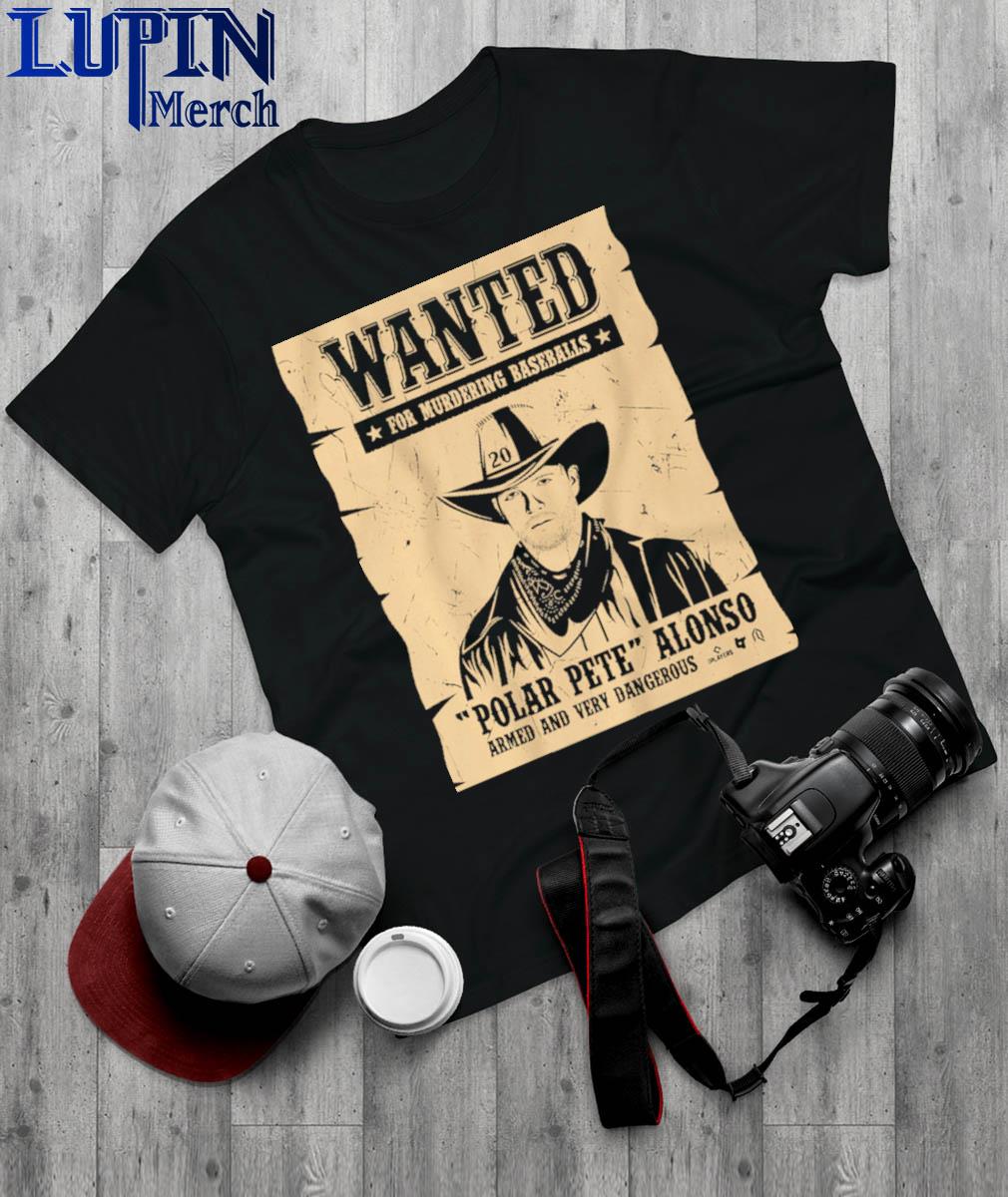 Wanted for murdering baseballs Pete alonso wanted poster t-shirt