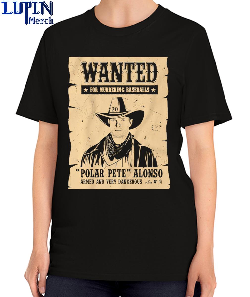 Wanted for murdering baseballs Pete alonso wanted poster t-shirt