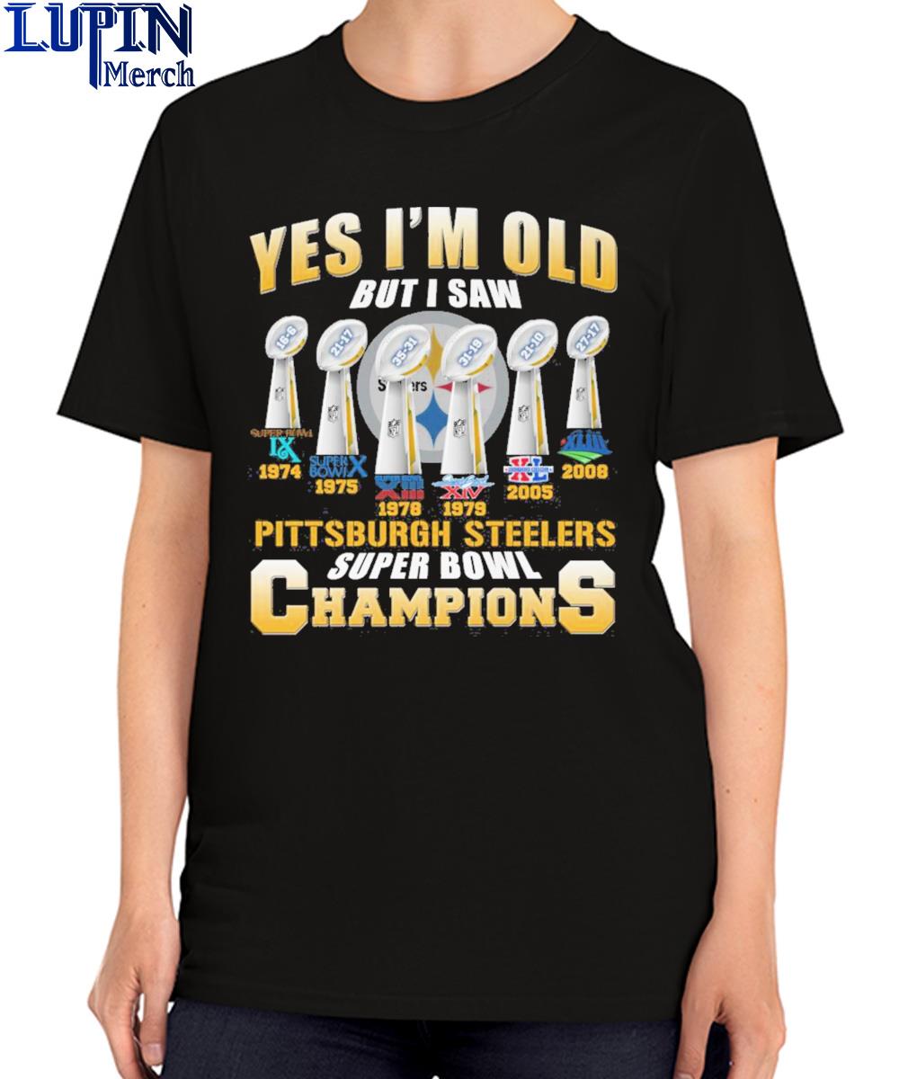 Yes i'm old but i saw Pittsburgh Steelers super bowl champions shirt,  hoodie, sweater, long sleeve and tank top