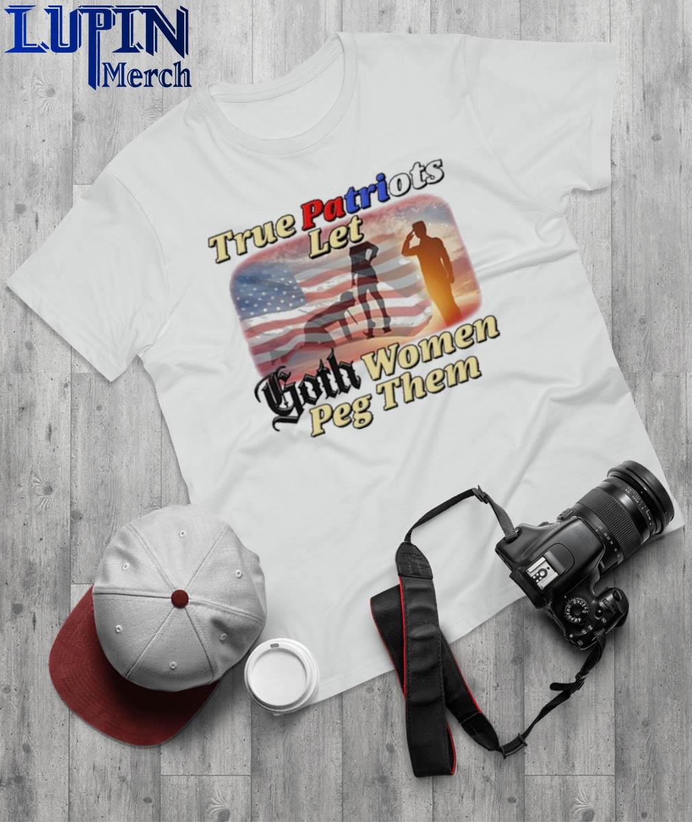 True Patriots let Goth women Peg them American flag shirt, hoodie, sweater, long  sleeve and tank top