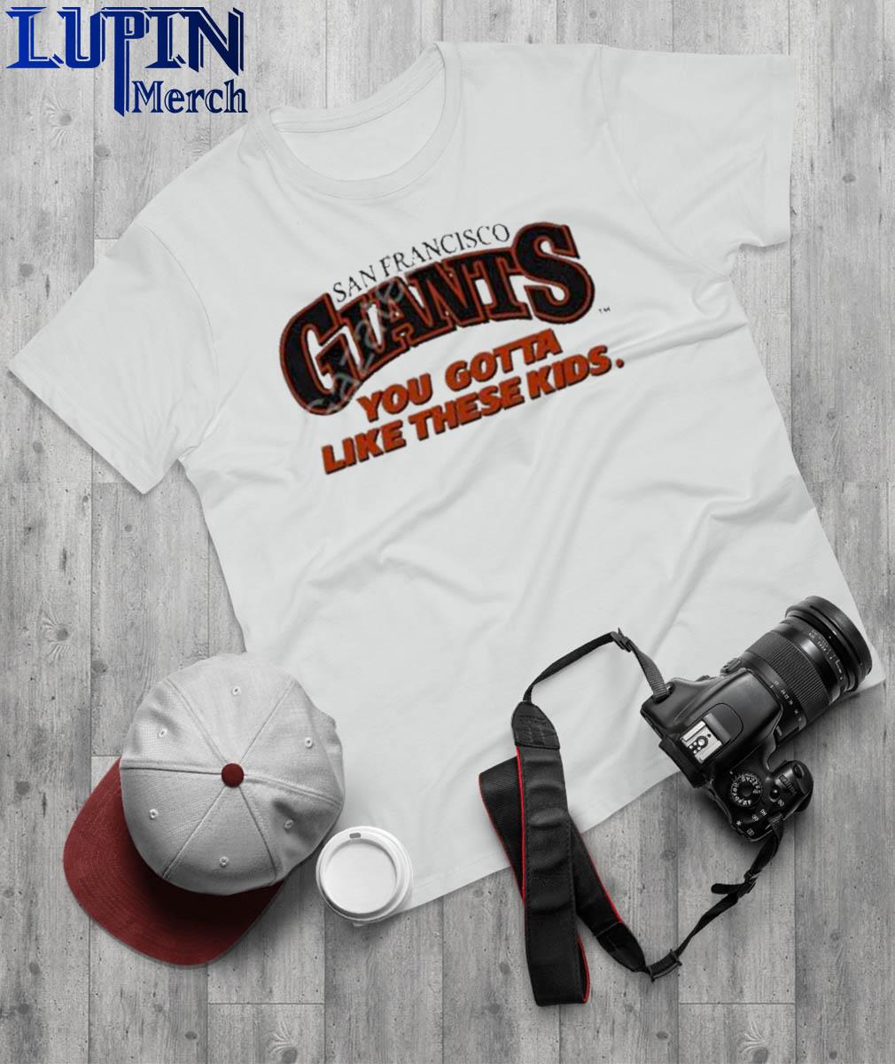 San francisco giants you gotta like these kids T-shirts, hoodie