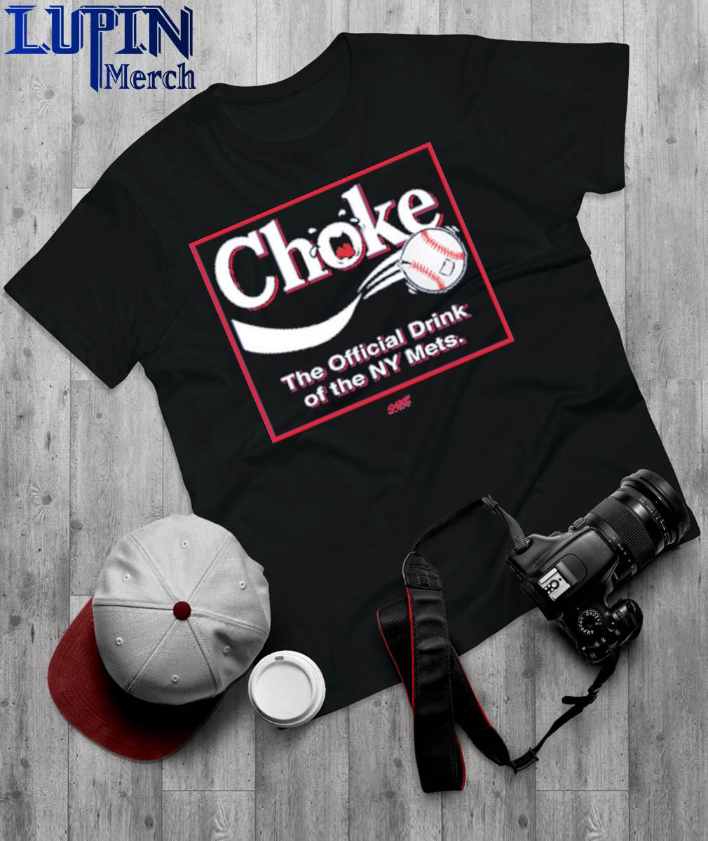 Choke The Official Drink Of Ny Mets Baseball Shirt