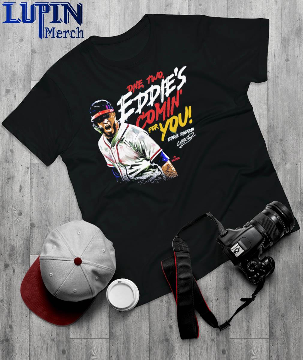 Eddie Rosario one two Eddie's Comin' for You Atlanta Shirt - Bring Your  Ideas, Thoughts And Imaginations Into Reality Today