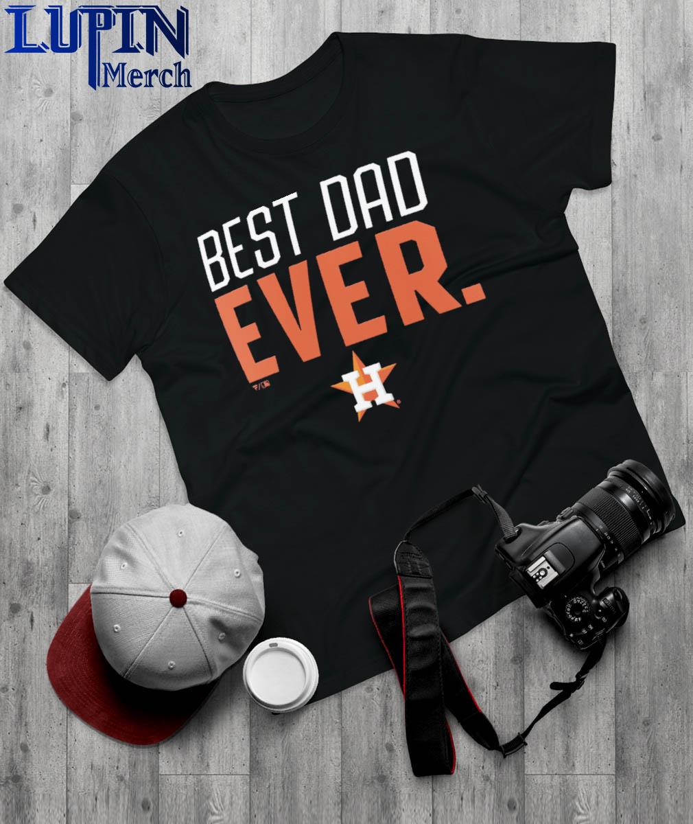 Best Dad ever Houston Astros shirt, hoodie, sweater, long sleeve and tank  top