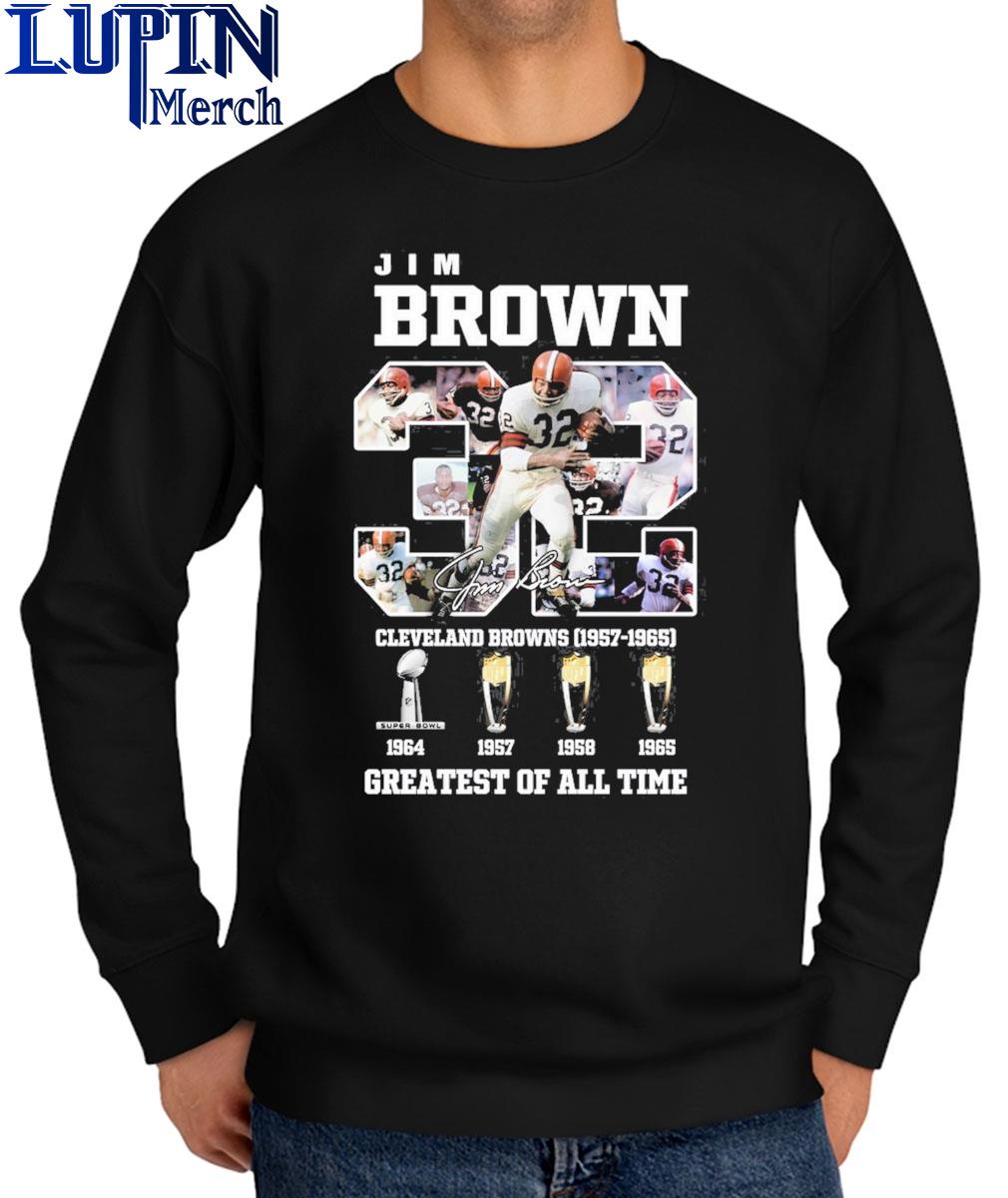 Jim Brown 32 Cleveland Browns 1957 1965 greatest of all time signature  shirt, hoodie, sweater, long sleeve and tank top