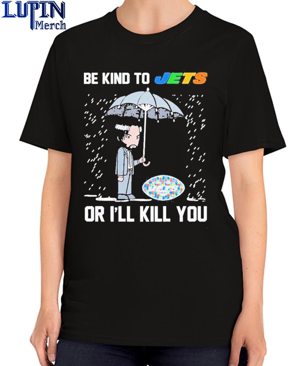 John Wick Be Kind Autism New York Jets Or Ill Kill You T Shirt