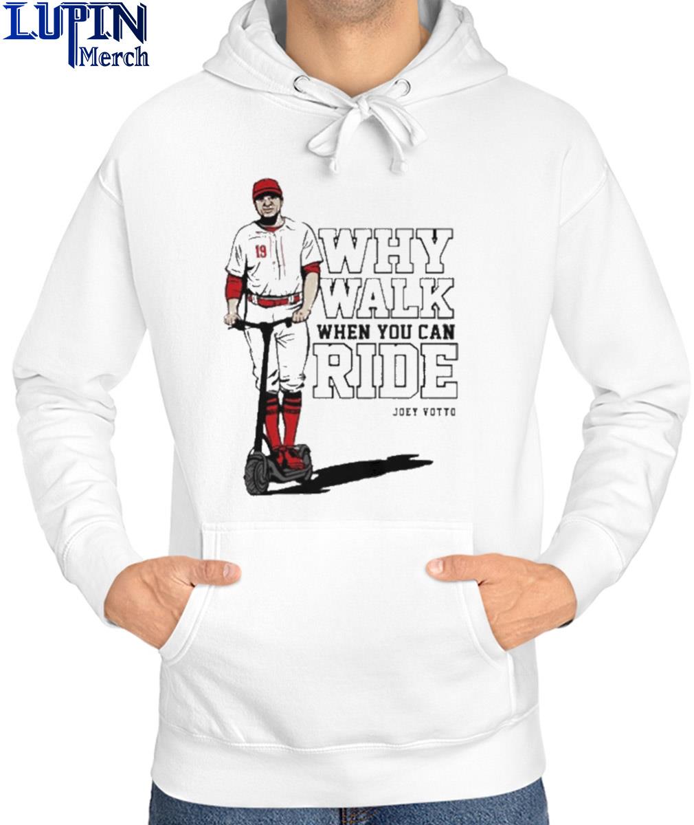 Joey Votto Why Walk When You Can Ride shirt, hoodie, sweater, long