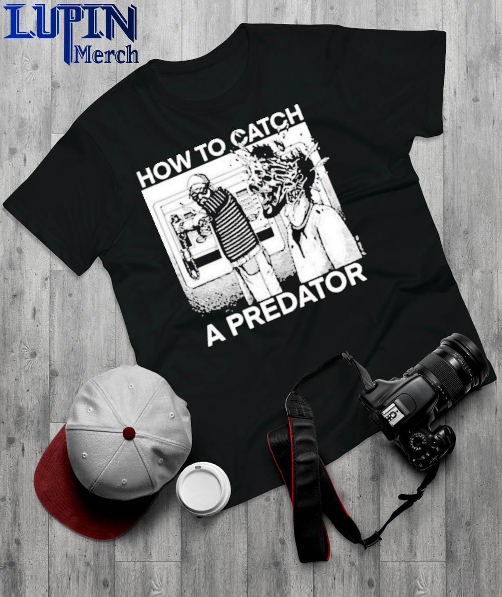 Official How to catch a predator Shirt, hoodie, sweater and long sleeve