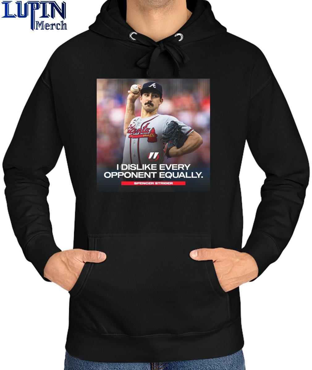 Official i Dislike Every opponent Equally Spencer Strider Atlanta Shirt,  hoodie, sweater, long sleeve and tank top