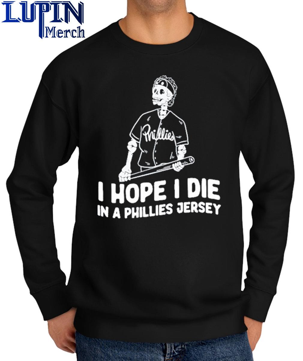 I hope i die in a Phillies jersey shirt - Limotees