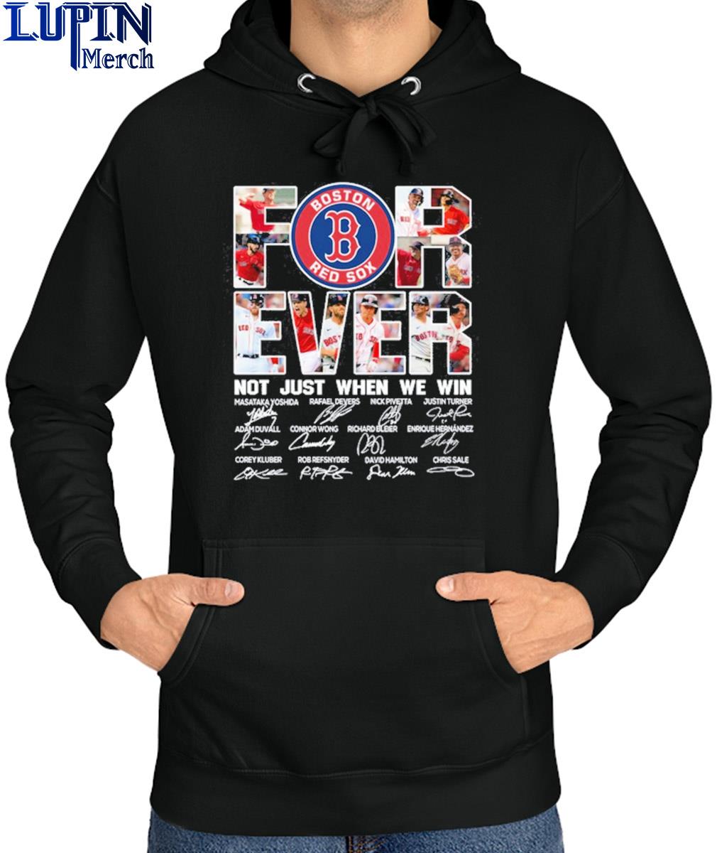 Boston Red Sox forever not just when we win 2023 signatures shirt, hoodie,  sweater, long sleeve and tank top