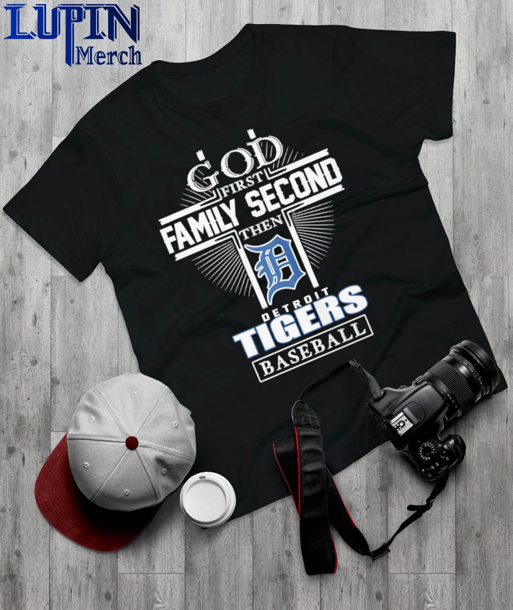 God First Family Second Then Detroit Tigers Baseball T Shirt, hoodie,  sweater, long sleeve and tank top