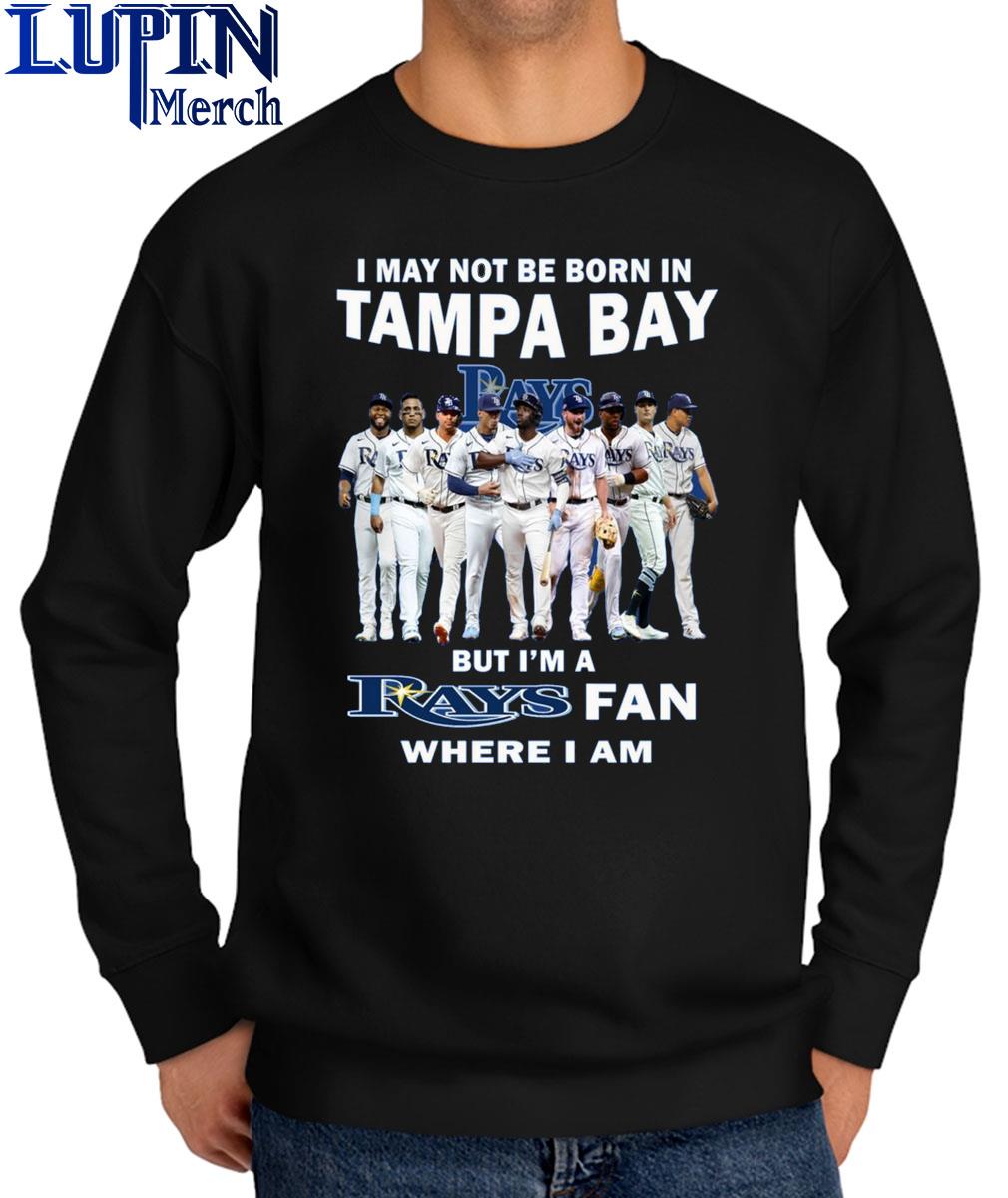 I May Not Be Born In Tampa Bay But I'm A Rays Fan Where I Am T Shirt -  Growkoc