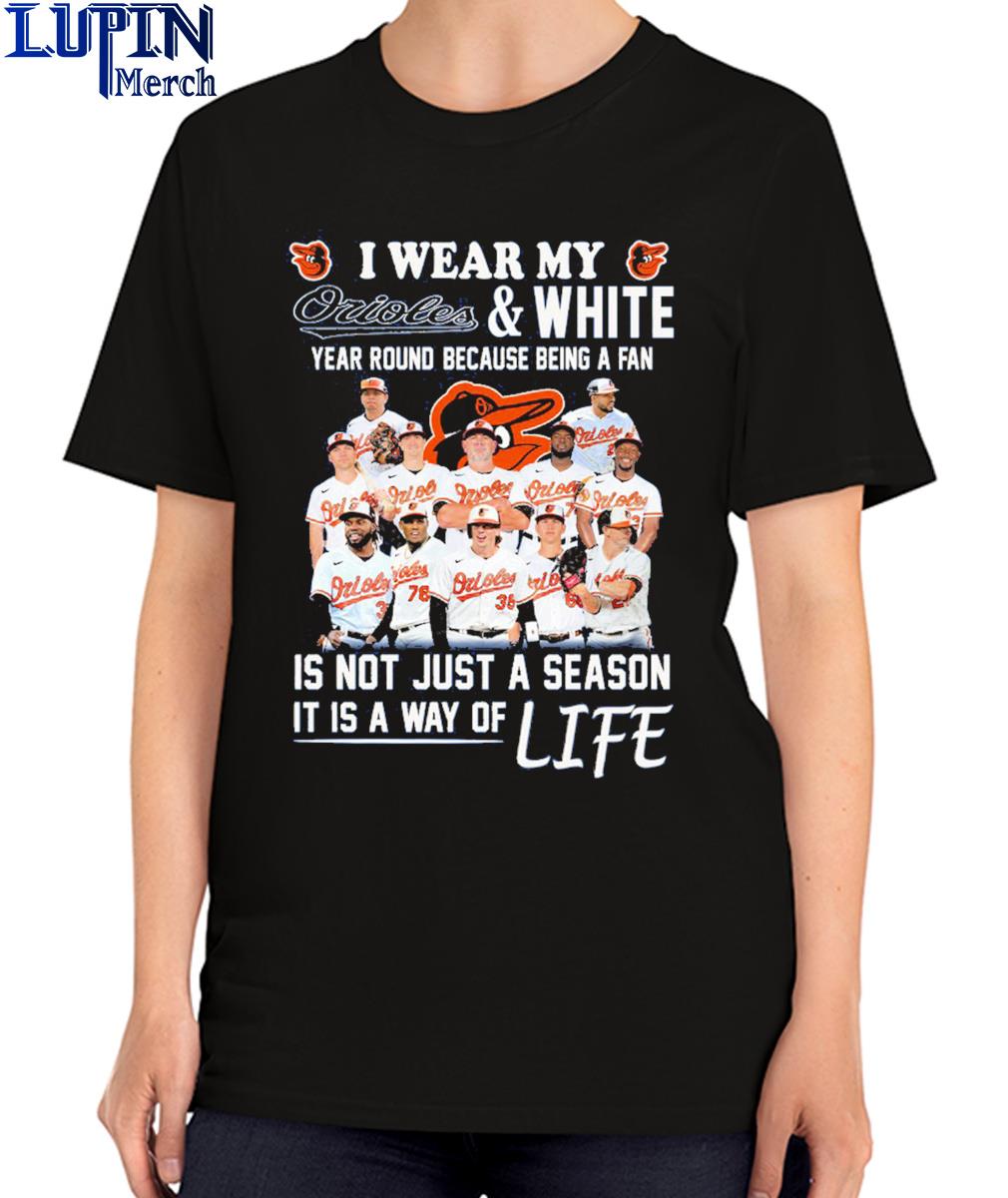 Official I Wear My Orioles And White Year Round Because Being A