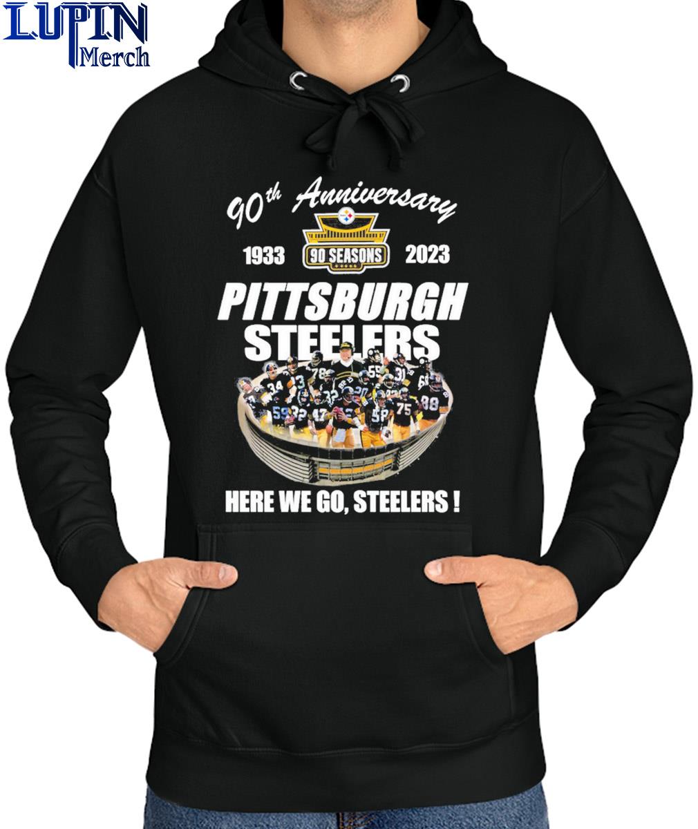 Official Pittsburgh Steelers 90th anniversary 1933-2023 Stadium here we go Steelers  shirt, hoodie, sweater, long sleeve and tank top