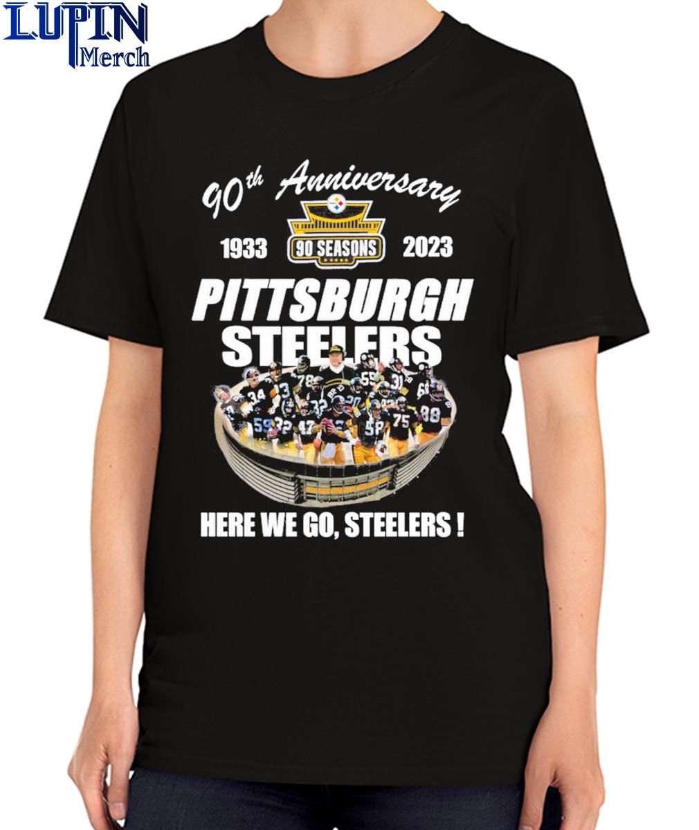 Official Pittsburgh Steelers 90th anniversary 1933-2023 Stadium here we go Steelers  shirt, hoodie, sweater, long sleeve and tank top