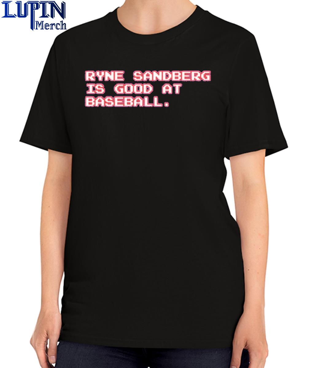 Ryne Sandberg Is Good At Baseball Graphic 2023 Shirt, hoodie, sweater, long  sleeve and tank top