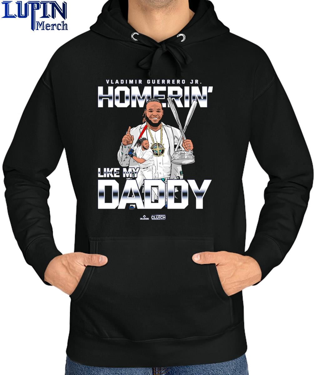 Homerin' Like My Daddy Vladimir Guerrero Jr. Toronto Blue Jays Shirt,  hoodie, sweater, long sleeve and tank top