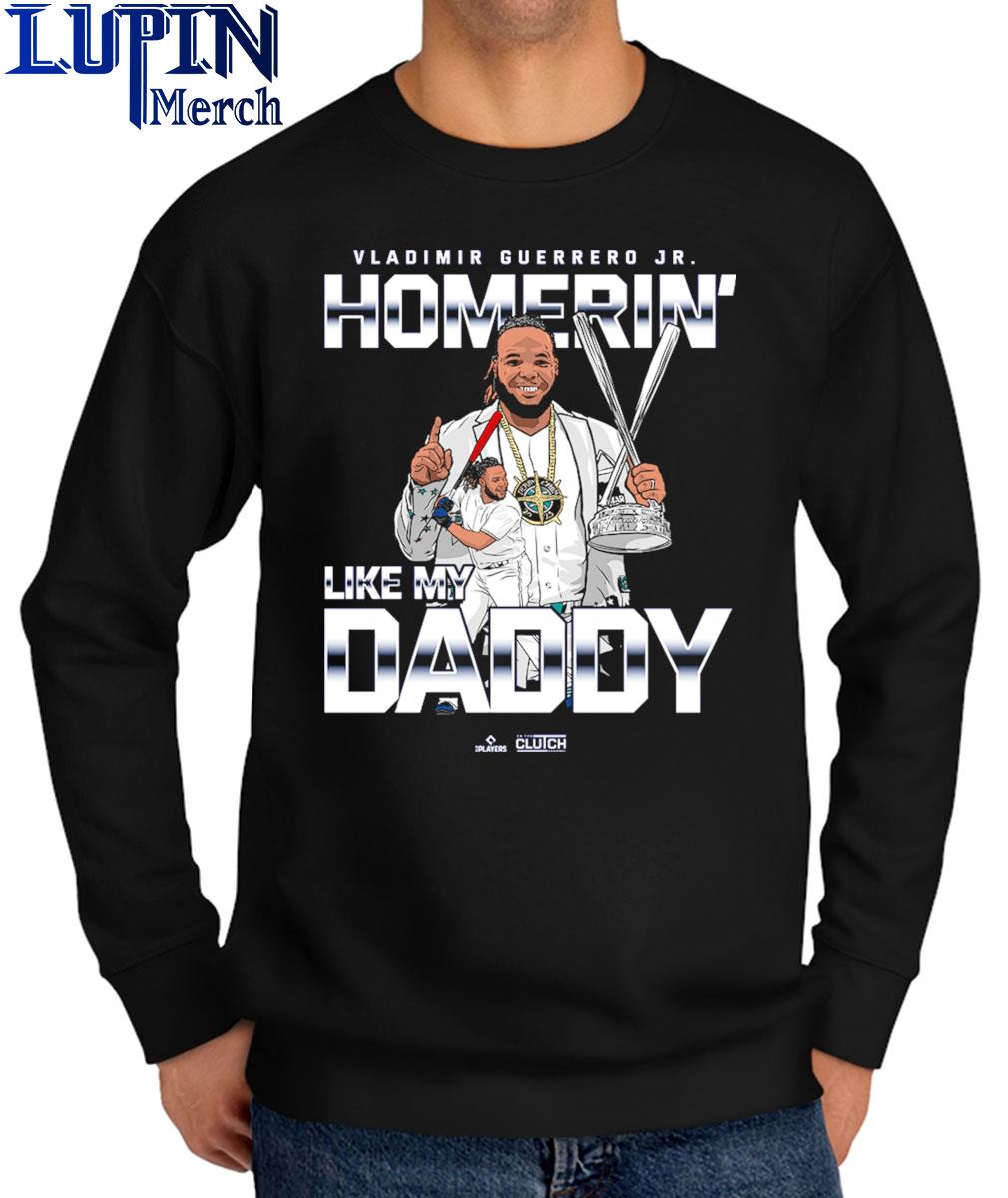 Homerin Like My Daddy Vladimir Guerrero Jr Toronto Blue Jays Shirt -  Limotees