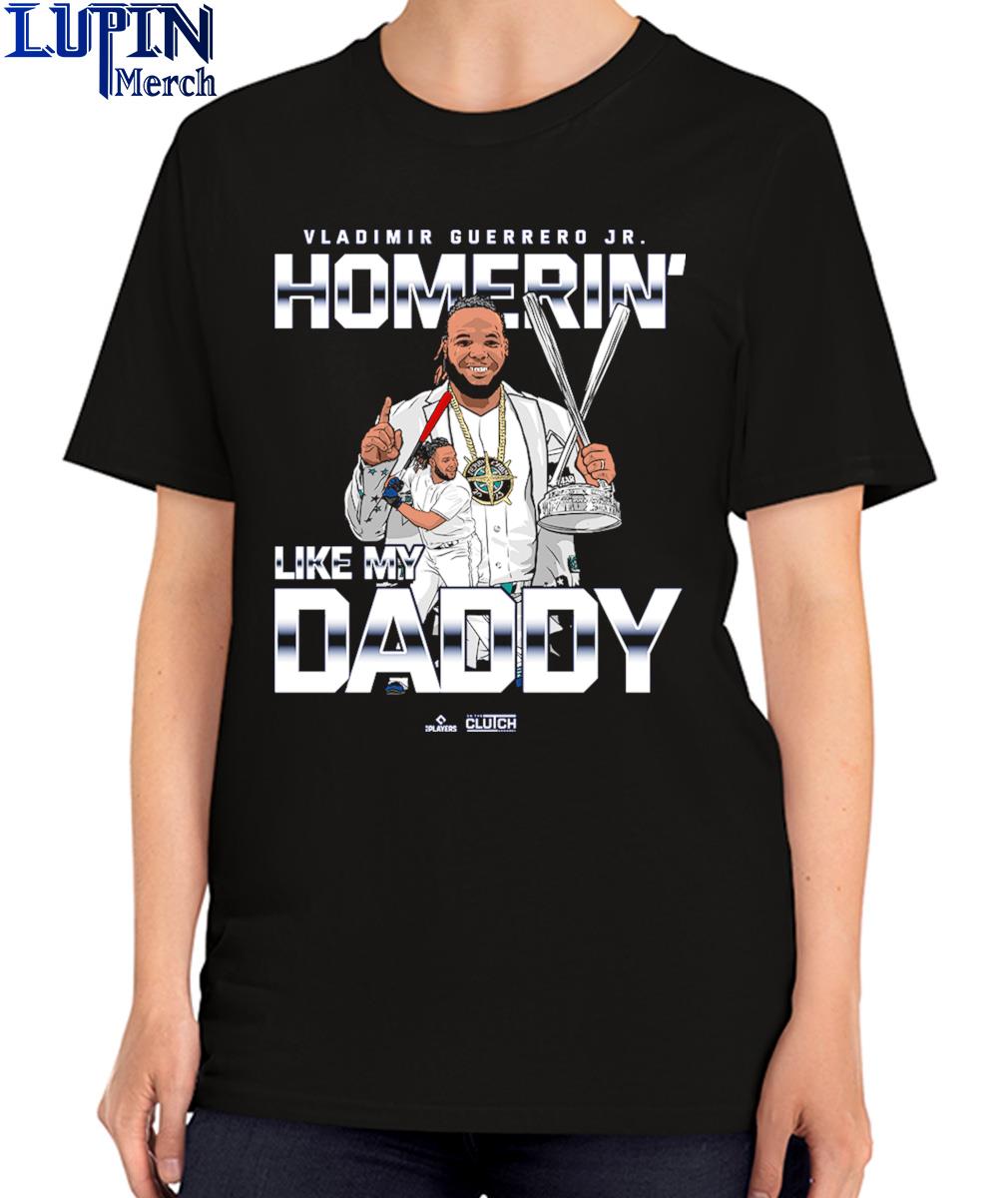 Homerin' Like My Daddy Vladimir Guerrero Jr. Toronto Blue Jays Shirt,  hoodie, sweater, long sleeve and tank top