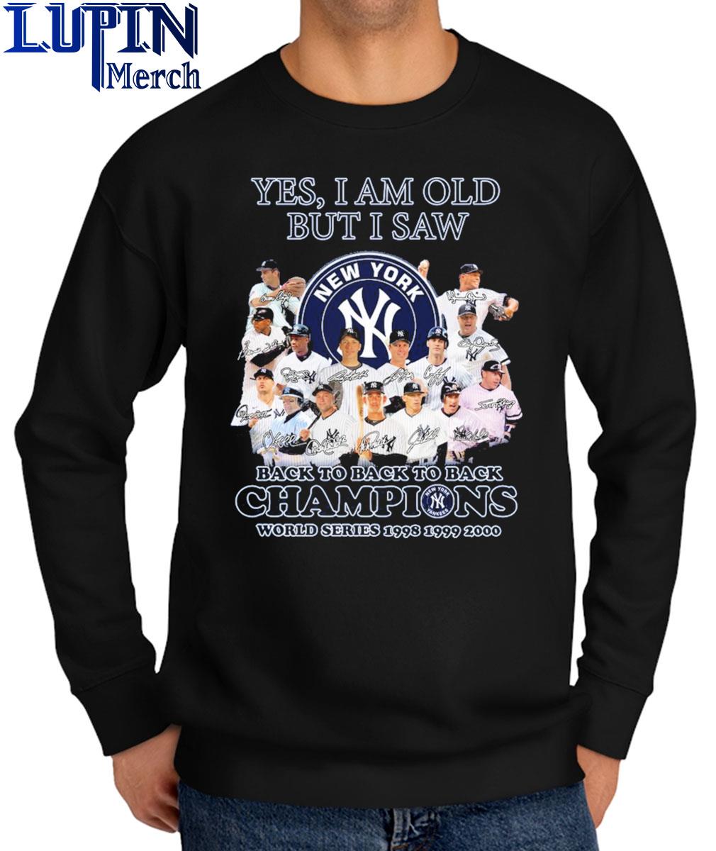 Yes I am old but i saw New York Yankees world series champions 1998 1999  2000 legends signatures shirt, hoodie, sweater, long sleeve and tank top