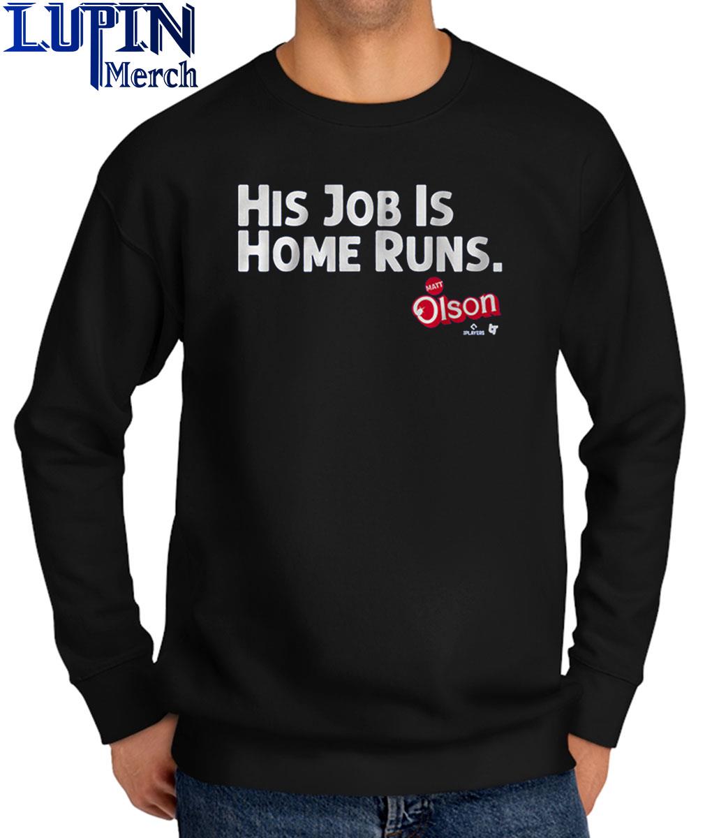 Matt Olson His Job Is Home Runs T-shirt, hoodie, sweater, long sleeve and  tank top