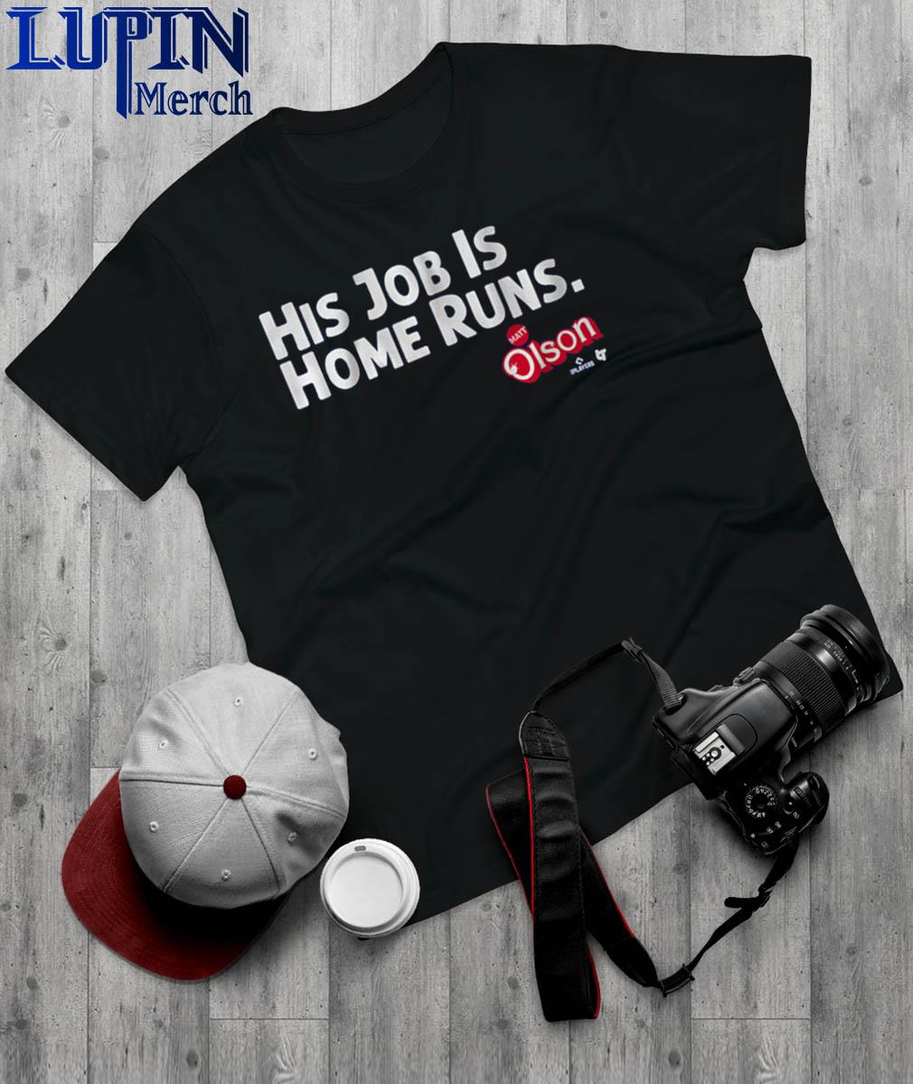 Matt Olson His Job Is Home Runs T-shirt, hoodie, sweater, long sleeve and  tank top