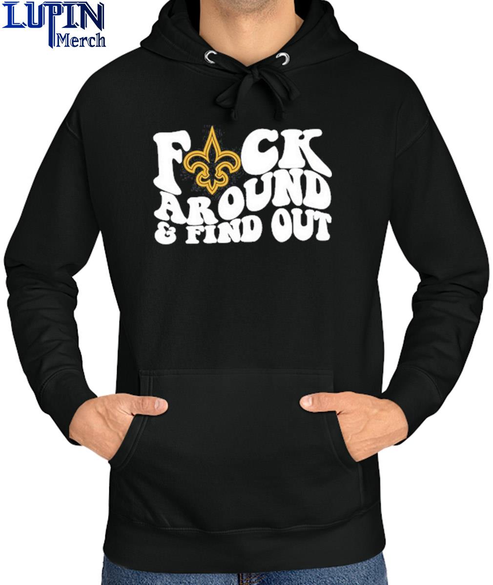 New Orleans Saints Fuck Around & Find Out Shirt, hoodie