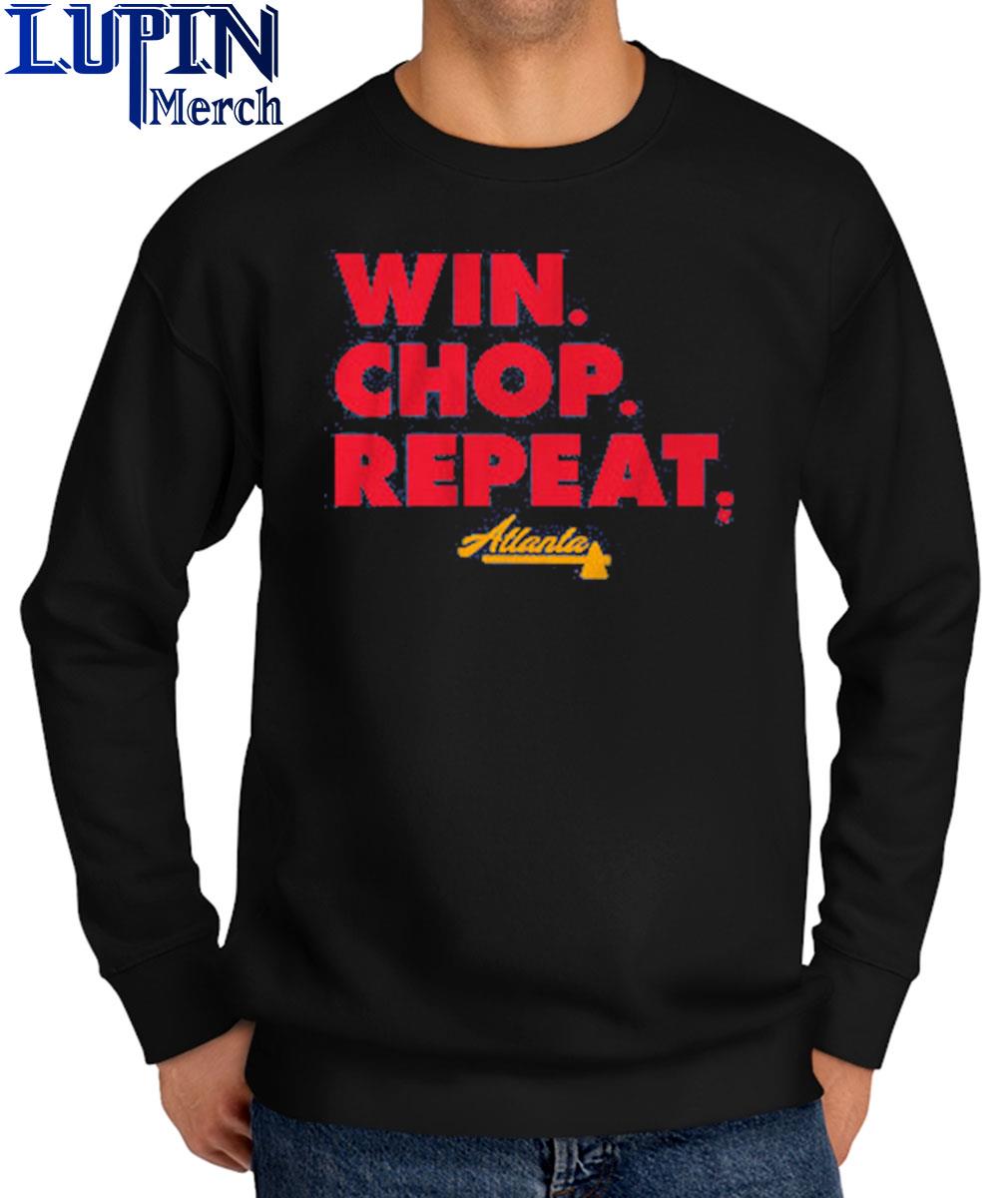 Atlanta Braves Win Chop Repeat Shirt, hoodie, sweater, long sleeve and tank  top