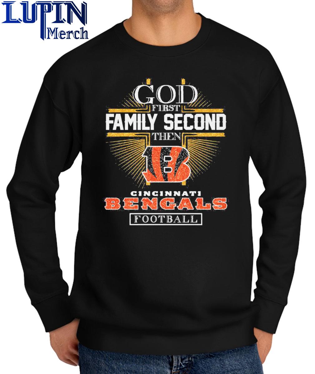 2023 god first family second then cincinnatI bengals Football Shirt,  hoodie, sweater, long sleeve and tank top