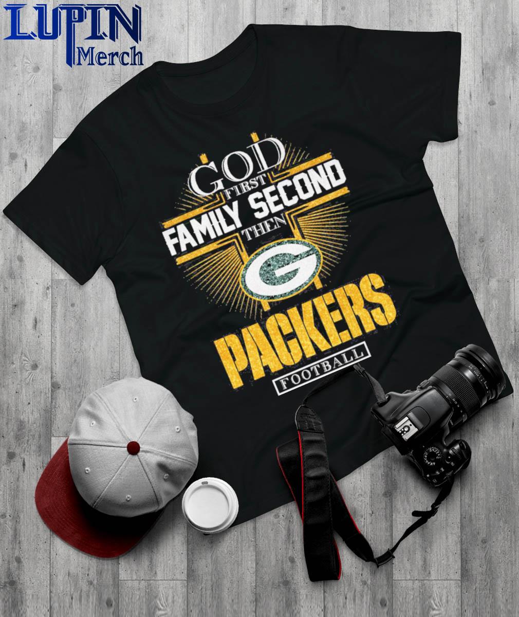 Funny god first family second then Green Bay Packers football