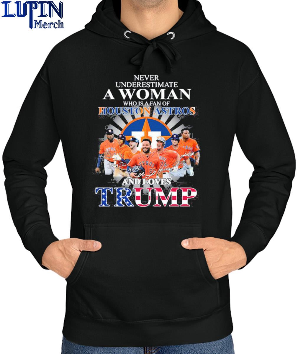 Never underestimate a woman who is a fan of houston astros and loves Trump  T-shirt, hoodie, sweater, long sleeve and tank top