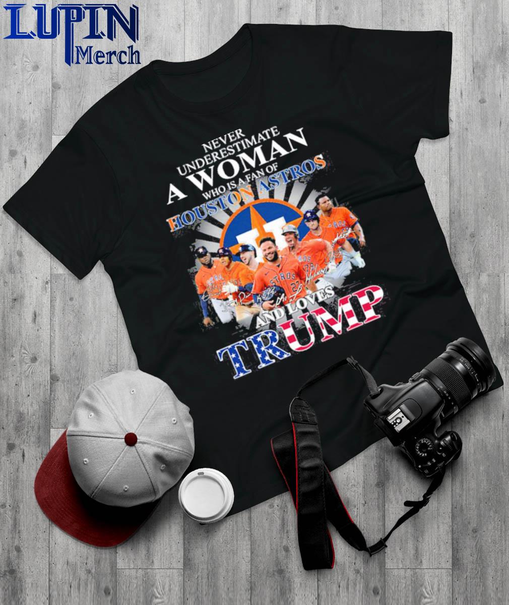 Never underestimate a woman who is a fan of houston astros and loves Trump  T-shirt, hoodie, sweater, long sleeve and tank top