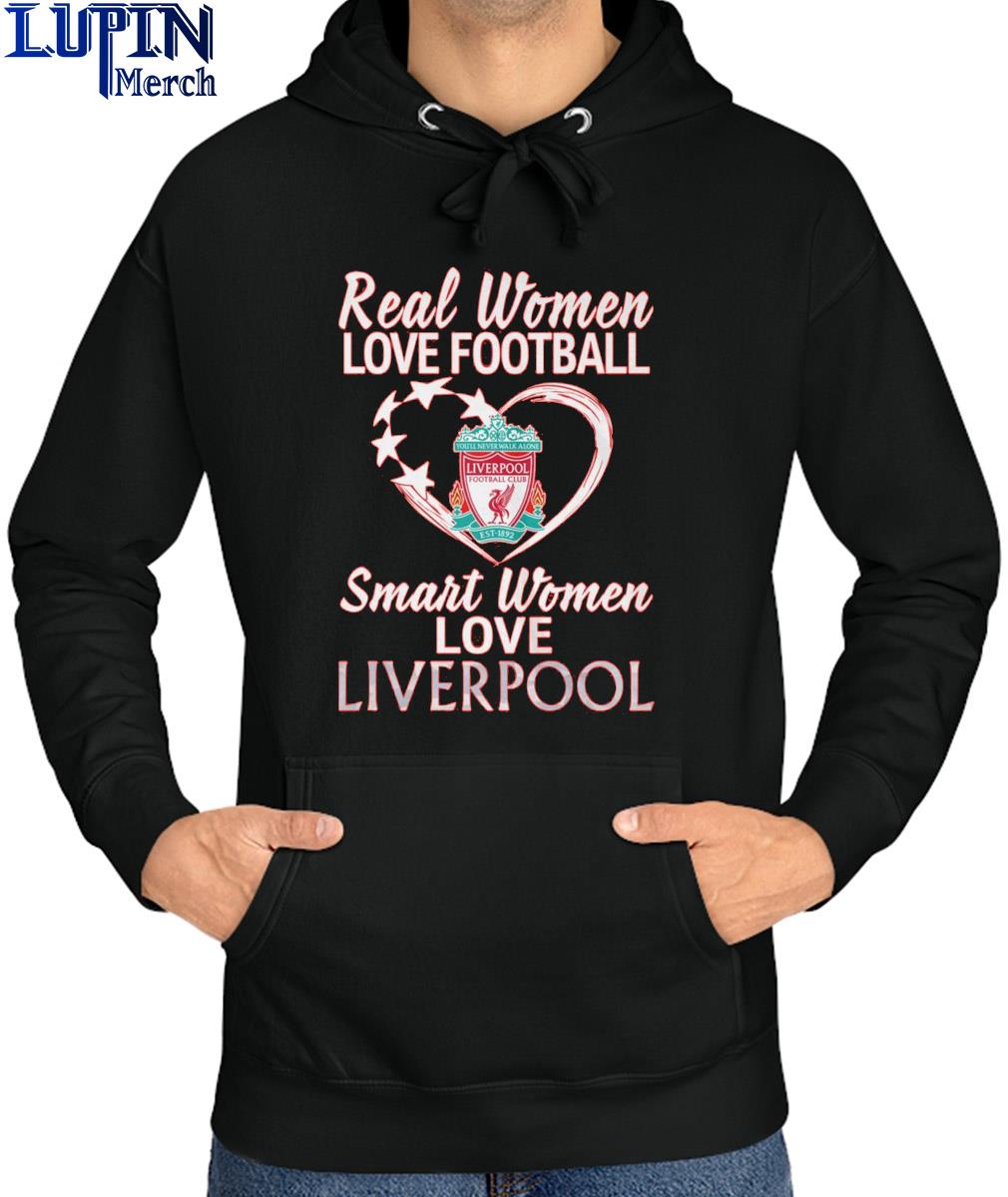 Original Real Women Love Football Smart Women Love Liverpool T-shirt,Sweater,  Hoodie, And Long Sleeved, Ladies, Tank Top