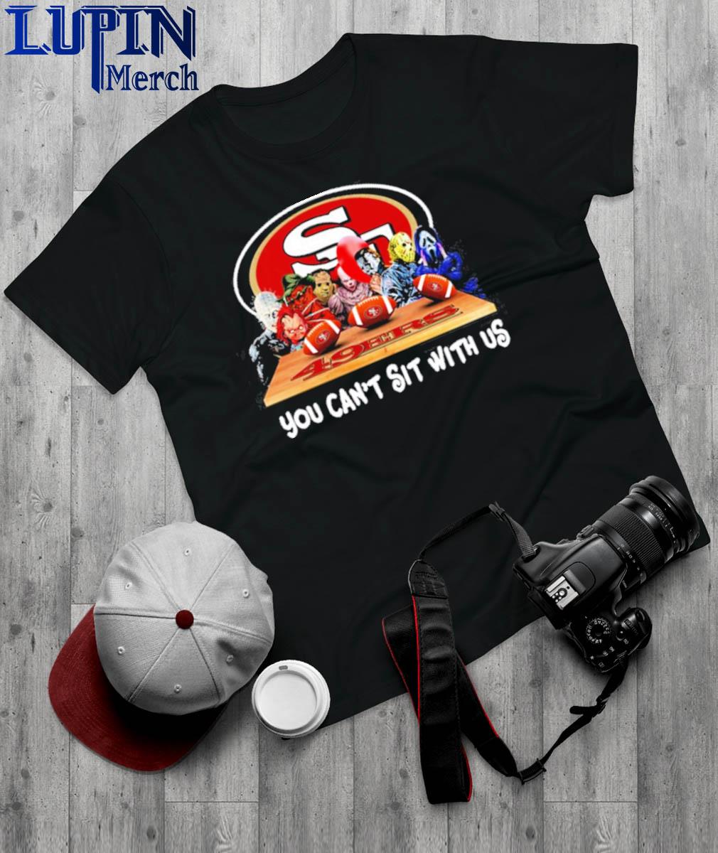 Horror Characters San Francisco 49ers You Can't Sit With Us Shirt