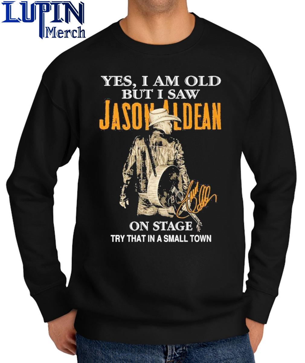 Yes I Am Old But I Saw Jason Aldean On Stage Try That In A Small