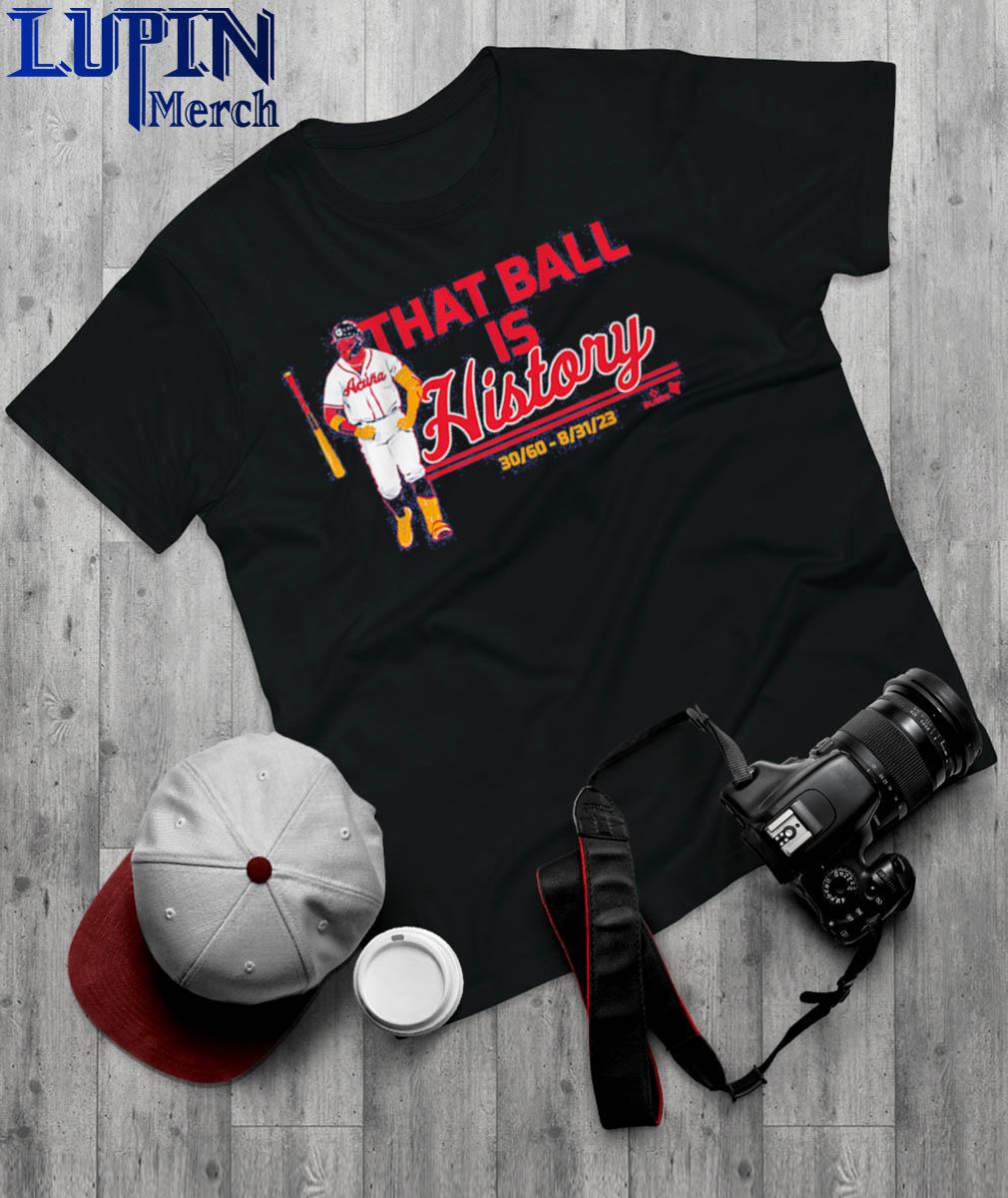 Get Ronald Acuna Jr. That Ball Is History Atlanta Braves Shirt For