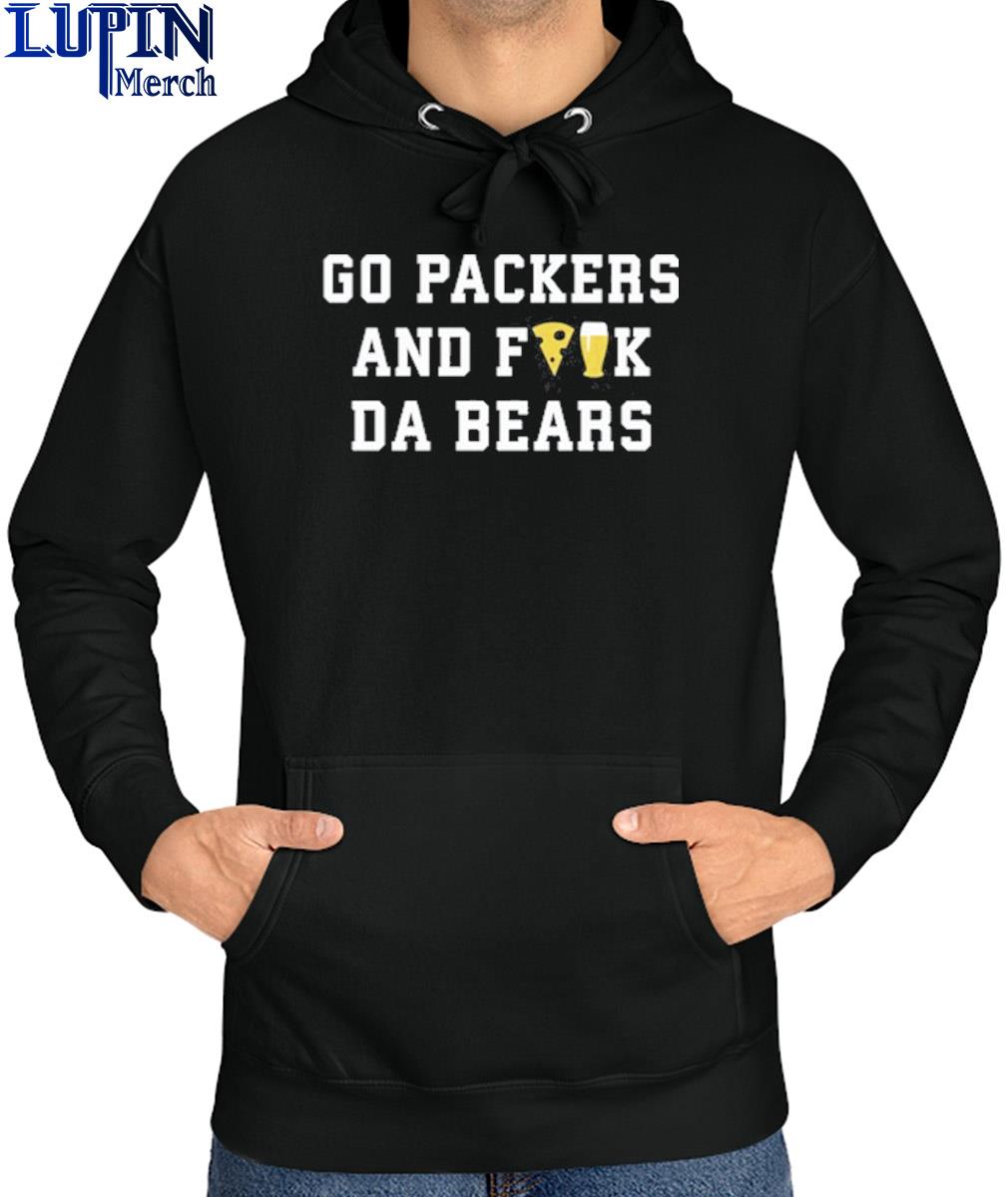 Go Packers And Fuck Da Bears T Shirt, hoodie, sweater, long sleeve