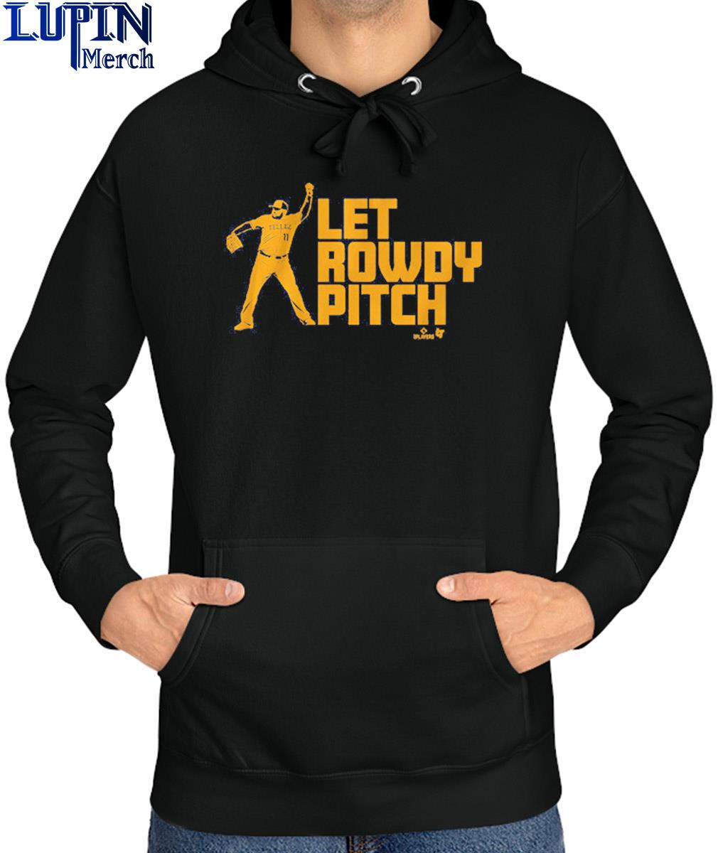 Official Rowdy Tellez Let Rowdy Pitch Shirt, hoodie, sweater, long