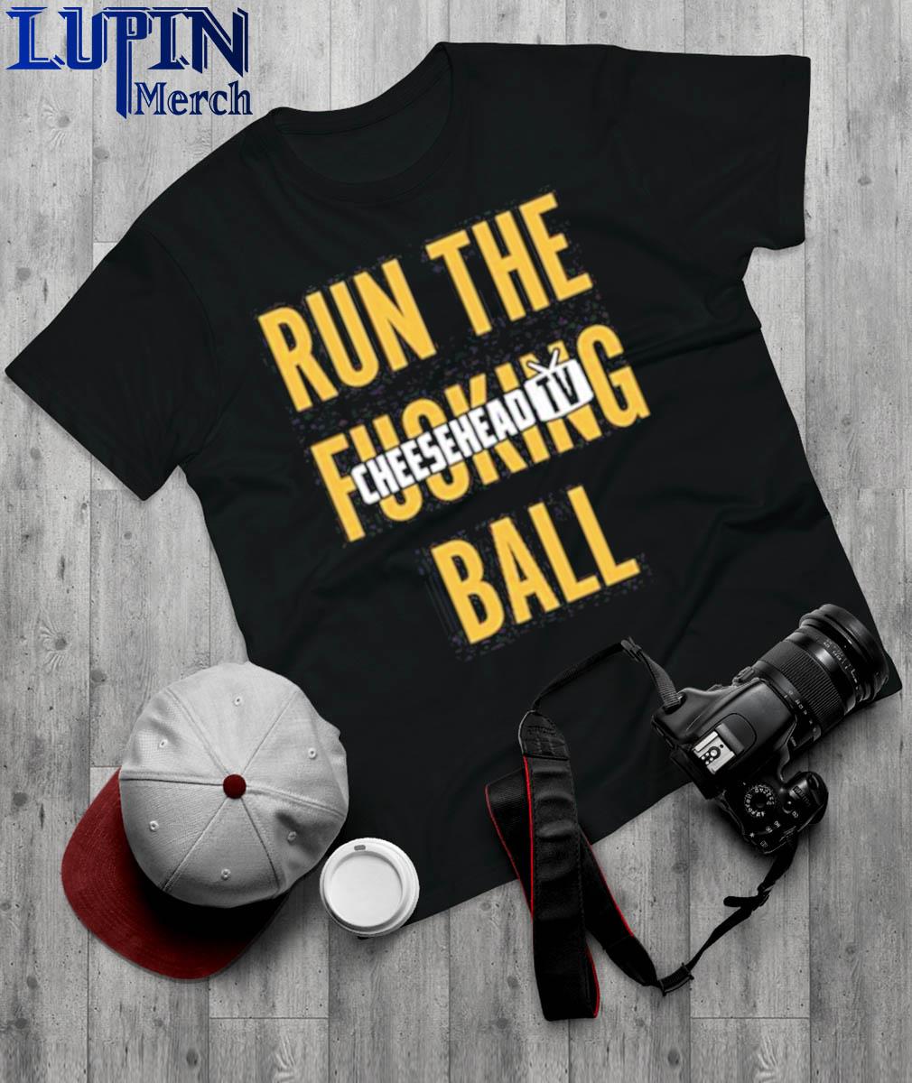 Run The Fucking Ball Cheesehead TV Shirt, hoodie, sweater, long