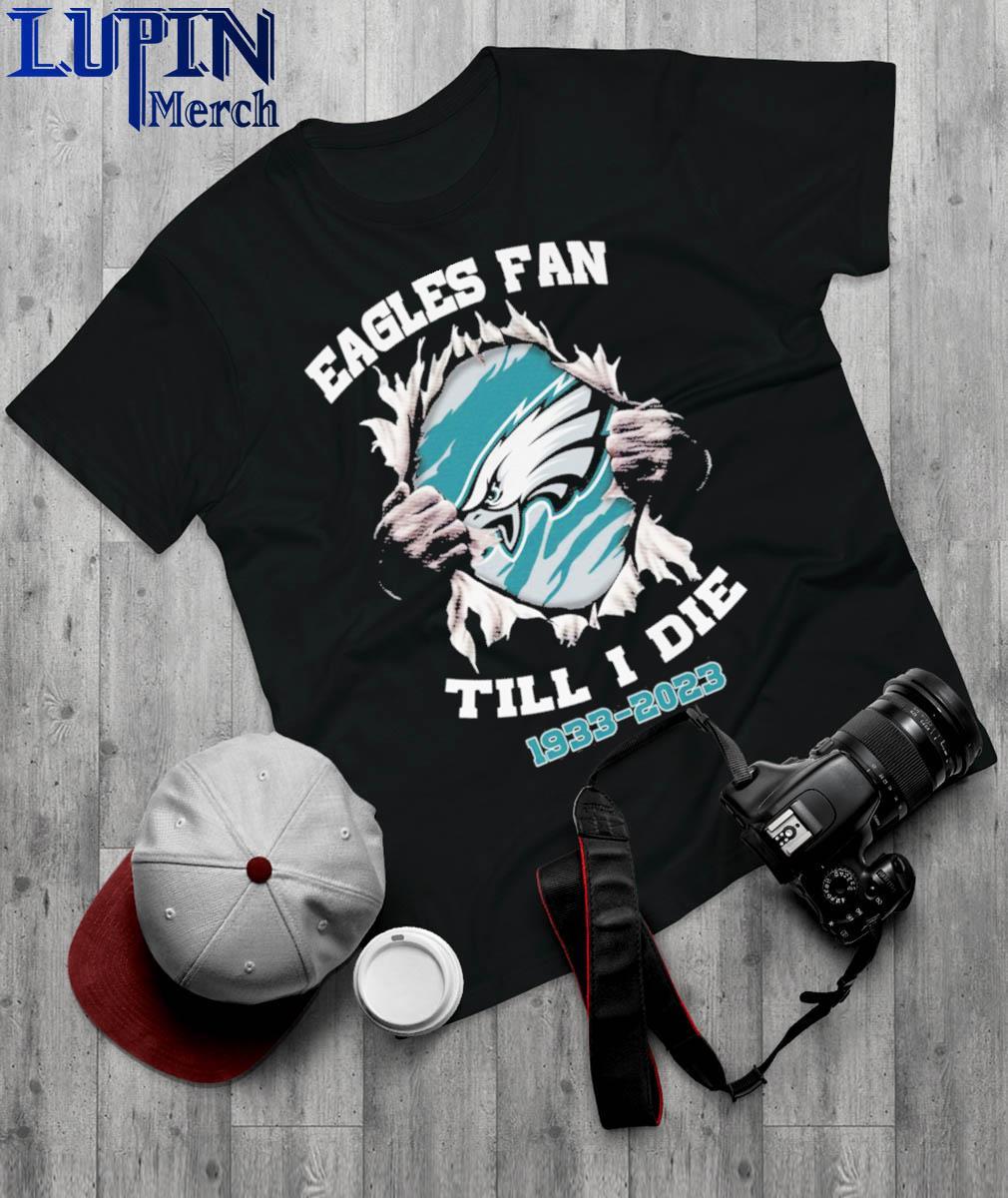Blood Inside Me Philadelphia Eagles Fan Till I Die 1933-2023 Shirt